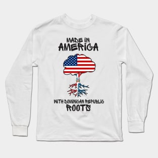 Made in America with Dominican Roots Long Sleeve T-Shirt